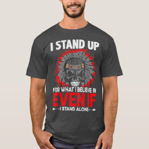 Native American Quote I Stand Up T-Shirt