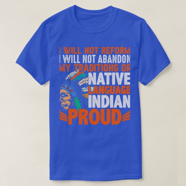 Native American Quote I Will Not Reform  T-Shirt (Design Front)