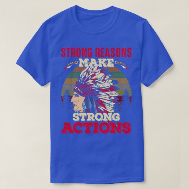 Native American Quote Strong Reasons Make  T-Shirt (Design Front)
