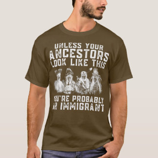 Native American Youre Probably An Immigrant Indian T-Shirt
