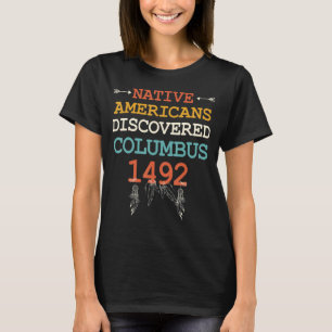 Native Americans Discovered Columbus 1492 T-Shirt