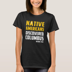 Native Americans Discovered Columbus Before 1492 T-Shirt