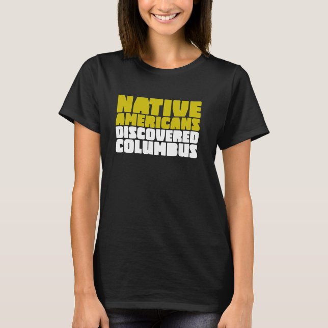 Native Americans Discovered Columbus Indigenous T-Shirt (Front)