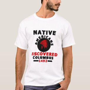 Native Americans discovered Columbus T-Shirt