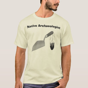 Native Archaeologist T-Shirt