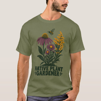 Native Plant Gardener T-Shirt