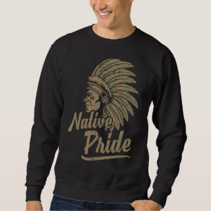 Native Pride Native Indians Indigenous People Nati Sweatshirt