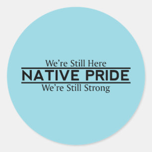 Native Pride Still Here Still Strong Stickers