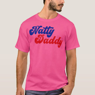 natty daddy funny fathers day T-Shirt