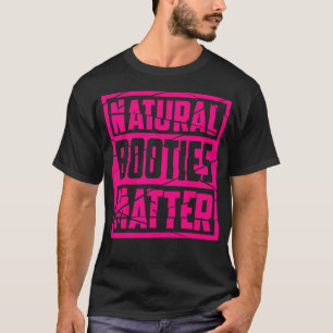 Natural Booties Matter Cute Fitness Gym Funny Wor T-Shirt