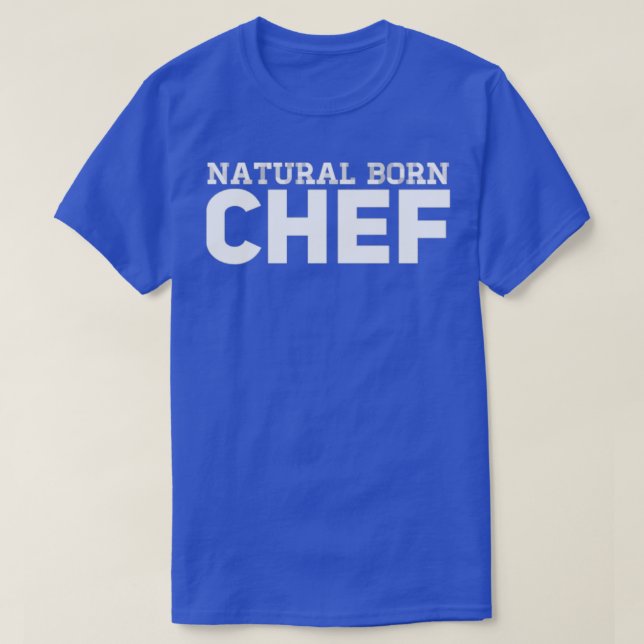 Natural Born Chef  T-Shirt (Design Front)