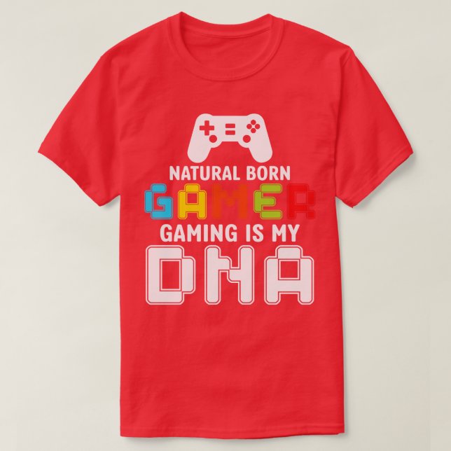 Natural Born Gaming Is My DNA Funny T-Shirt (Design Front)