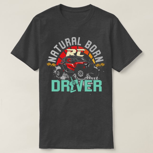 Natural Born RC Driver Racer Remote Controlled 16 T-Shirt (Design Front)