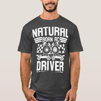 Natural Born RC Driver Racer Remote Controlled 17 T-Shirt