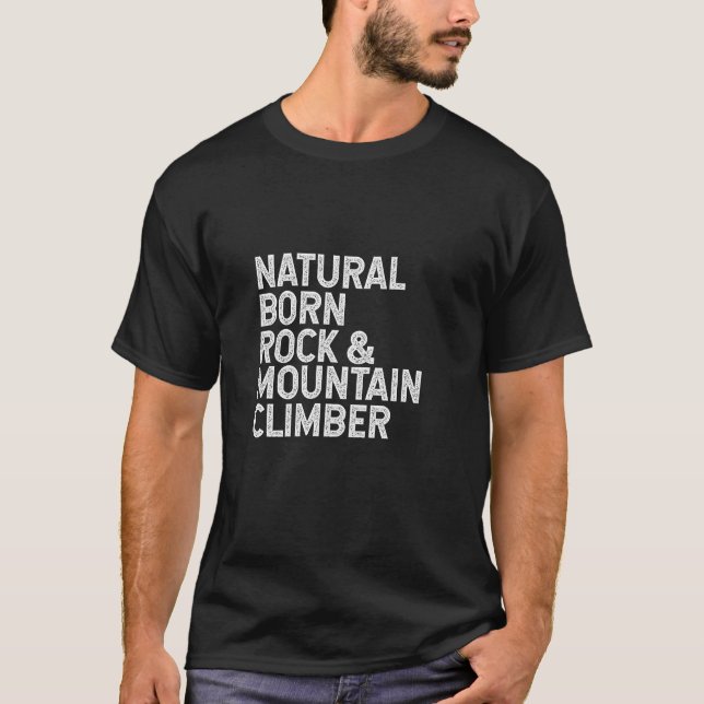 Natural born rock and mountain climber  T-Shirt (Front)
