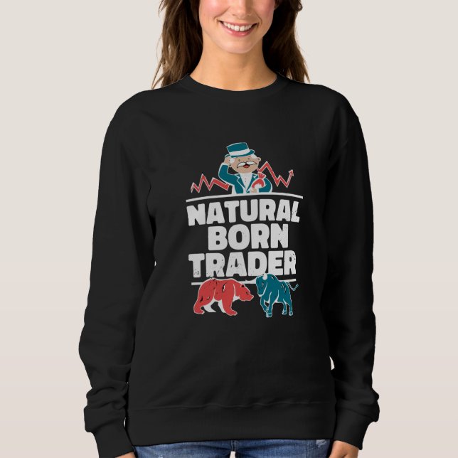 Natural Born Trader Trading Buy Stock Market Sweatshirt (Front)