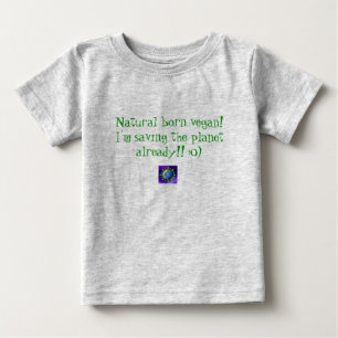 Natural born vegan! I'm saving the planet alrea... Baby T-Shirt