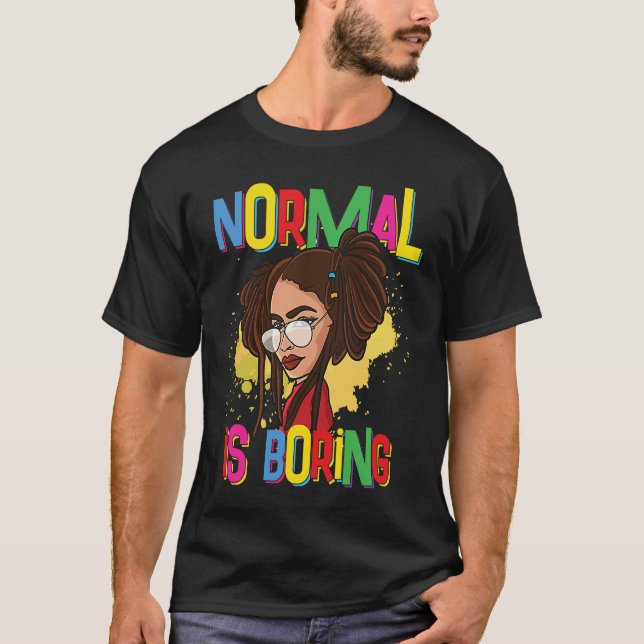 Natural Hair Locs  Normal is Boring T-Shirt (Front)
