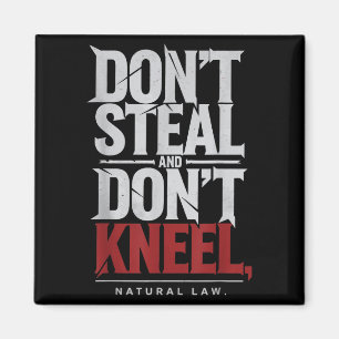 Natural Law Dont Steal Dont Kneel Philosophy Quote Magnet