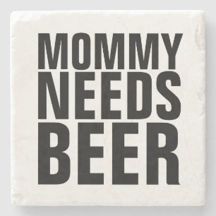 NATURAL STONE COASTERS, MOMMY NEEDS BEER COASTER