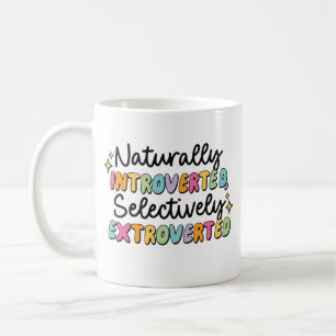 Naturally introverted selectively extroverted coffee mug