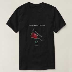 Nature Abhors A Vacuum - A MisterP Shirt