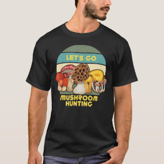Nature Art Morel Hunter Let's Go Mushroom T-Shirt