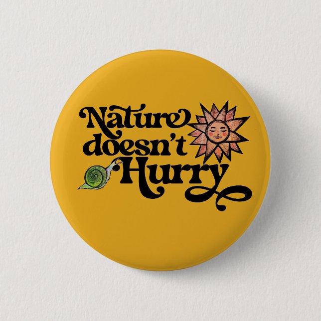Nature Doesn't Hurry 6 Cm Round Badge (Front)