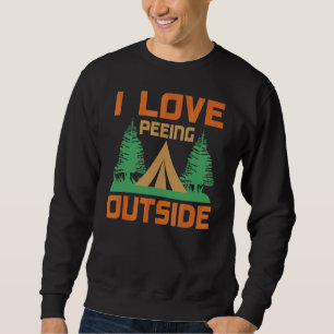 Nature  I Love Peeing Outside Tenting Camping 1 Sweatshirt