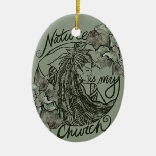 Nature is my Church Druid Goddess                  Ceramic Ornament