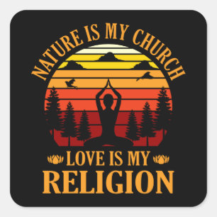 Nature is my church Love is my religion Gardening Square Sticker