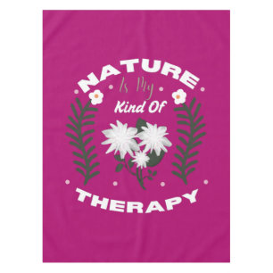 Nature Is My Kind Of Therapy Floral Summer Design Tablecloth