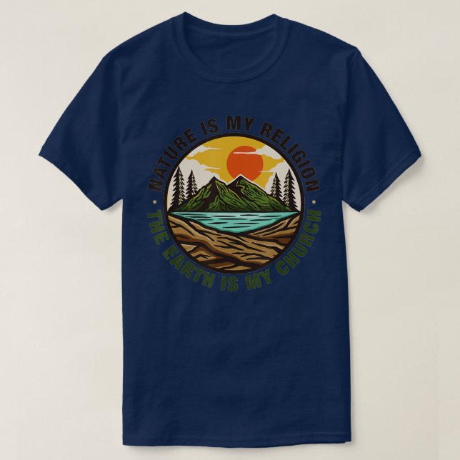 Nature is my religion the earth is my church  T-Shirt (Design Front)