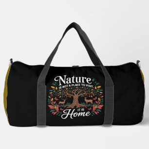 Nature is Not a Place, It's Home Duffle Bag