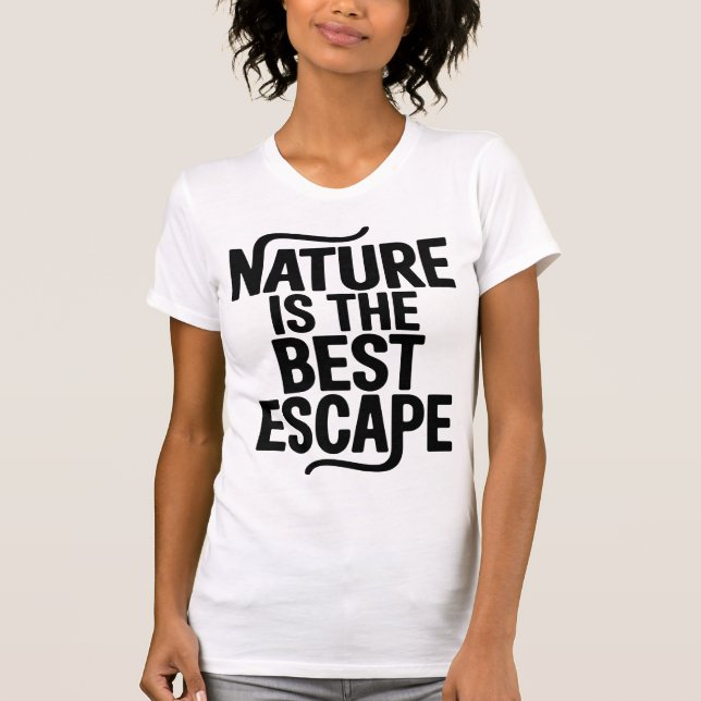 Nature Is The Best Escape Outdoor Quote Design T-Shirt (Front)