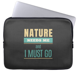Nature Needs Me I Must Go Quote Motivation Laptop Sleeve