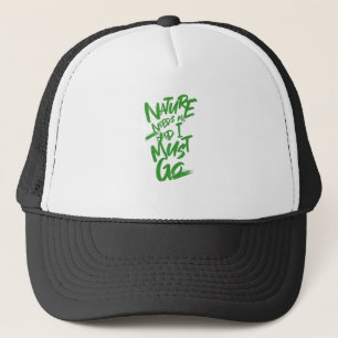 Nature Needs Me I Must Go Quote Motivation Trucker Hat