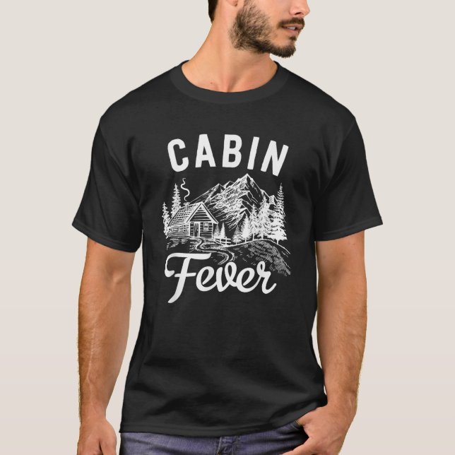 Nature Outdoor Lover Cabin Fever T-Shirt (Front)