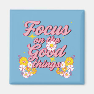 Nature Soul Slogan   Focus on the Good Things Magnet