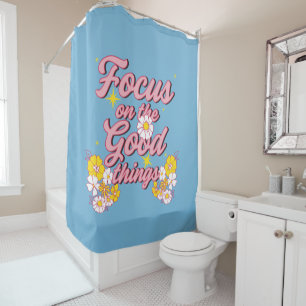 Nature Soul Slogan   Focus on the Good Things Shower Curtain
