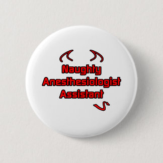 Naughty Anaesthesiologist Assistant 6 Cm Round Badge