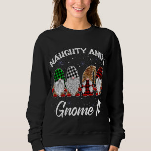 Naughty And I Gnome It Christmas Funny Gnomies Buf Sweatshirt
