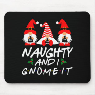 Naughty And I Gnome It Christmas Gnomes Funny Xmas Mouse Pad