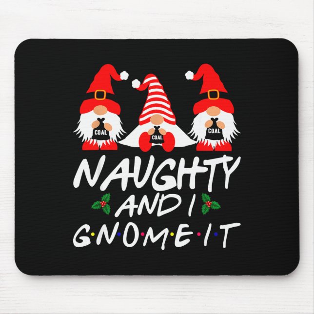Naughty And I Gnome It Christmas Gnomes Funny Xmas Mouse Pad (Front)