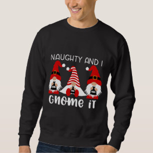 Naughty And I Gnome It Christmas Gnomes Sweatshirt