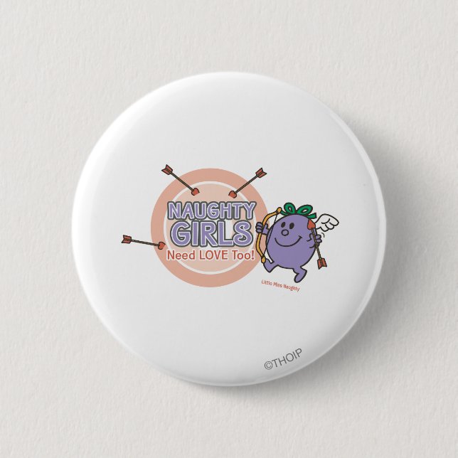 Naughty Girls Need Love Too! 6 Cm Round Badge (Front)