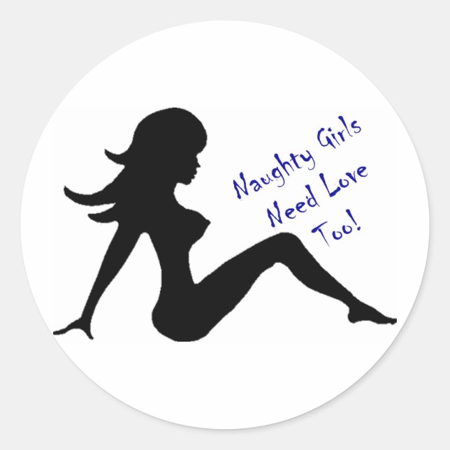 Naughty Girls Need Love Too! Classic Round Sticker (Front)
