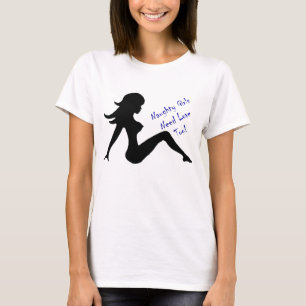 Naughty Girls Need Love Too! T-Shirt