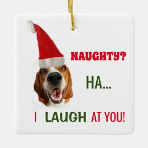 Naughty? I laugh At You  Ceramic Ornament