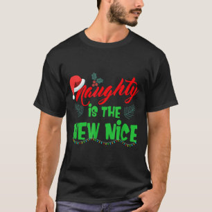 Naughty Is The New Nice  T-Shirt